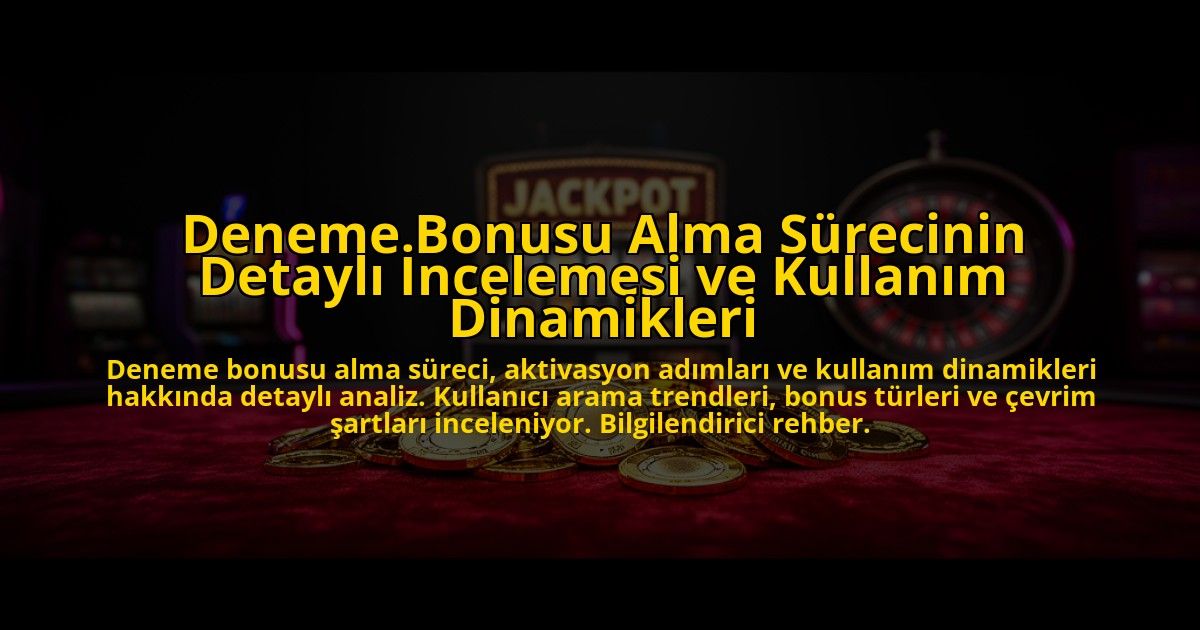 Deneme-Bonusu-Alma-Surecinin-Detayli-Incelemesi-ve-Kullanim-Dinamikleri-overlay-1776633742.jpg